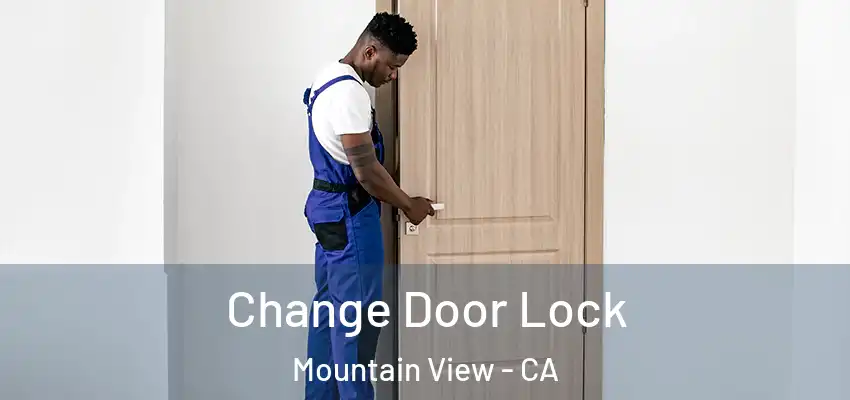  Change Door Lock Mountain View - CA