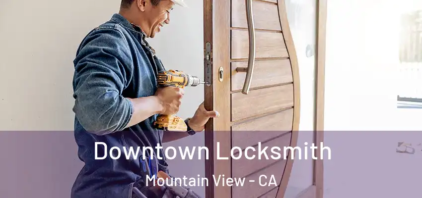  Downtown Locksmith Mountain View - CA