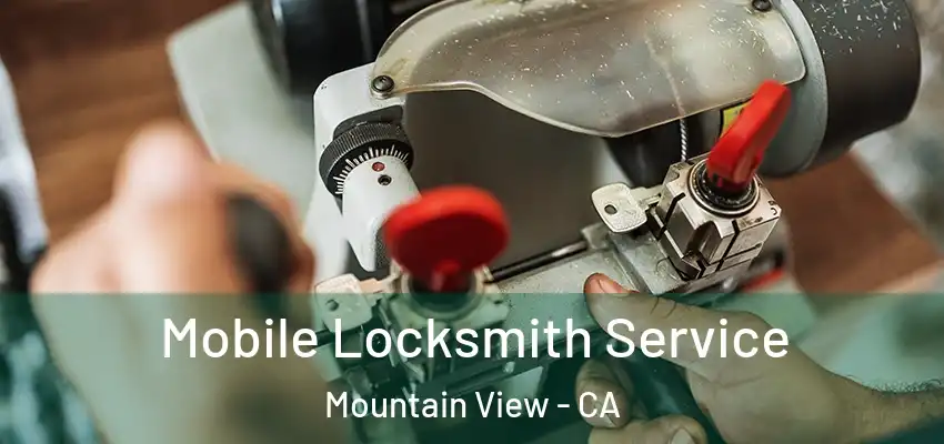  Mobile Locksmith Service Mountain View - CA