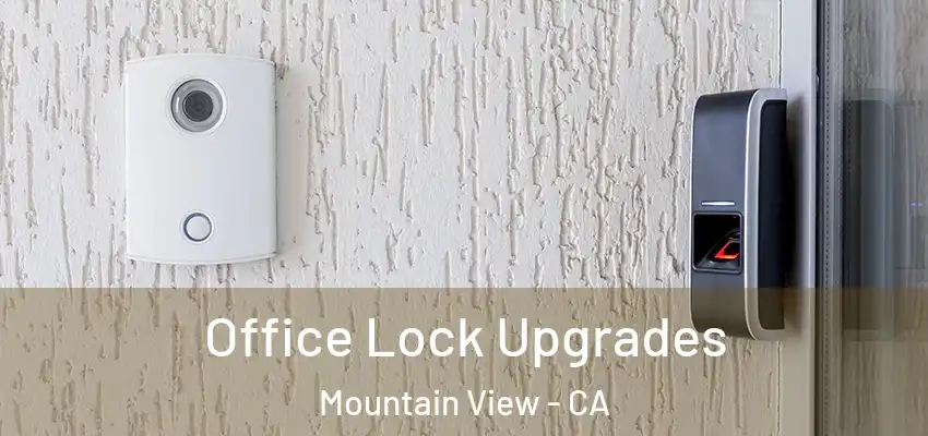  Office Lock Upgrades Mountain View - CA